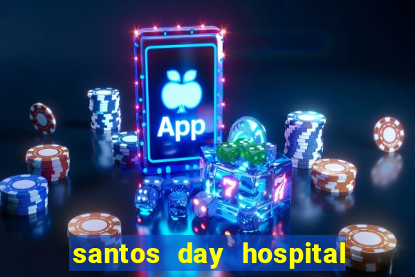 santos day hospital trabalhe conosco