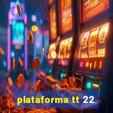 plataforma tt 22