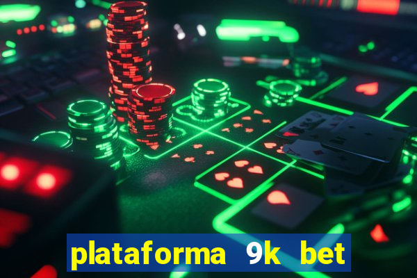 plataforma 9k bet paga mesmo