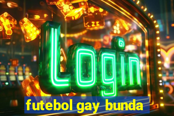 futebol gay bunda