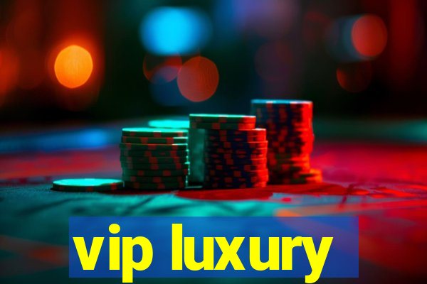 vip luxury