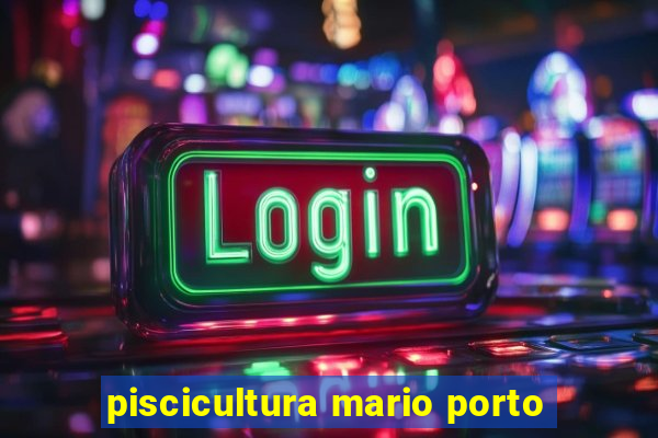 piscicultura mario porto