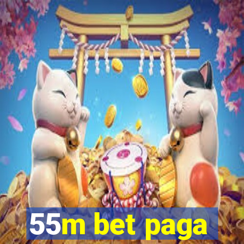 55m bet paga