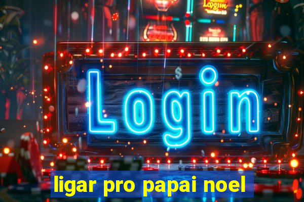 ligar pro papai noel