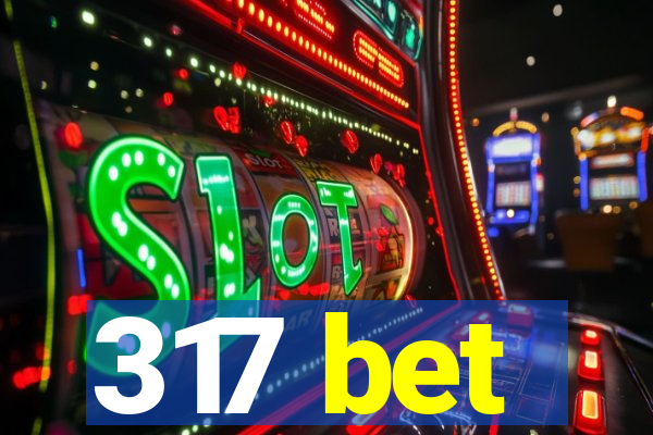 317 bet