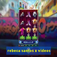 rebeca santos x videos