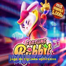 jogo do tigrinho aplicativo