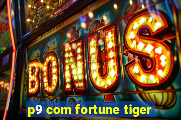 p9 com fortune tiger