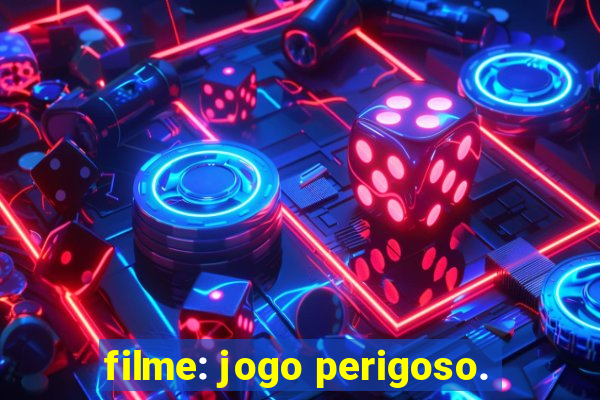 filme: jogo perigoso.