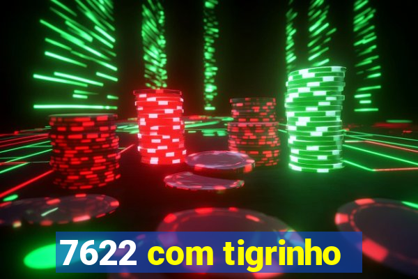 7622 com tigrinho