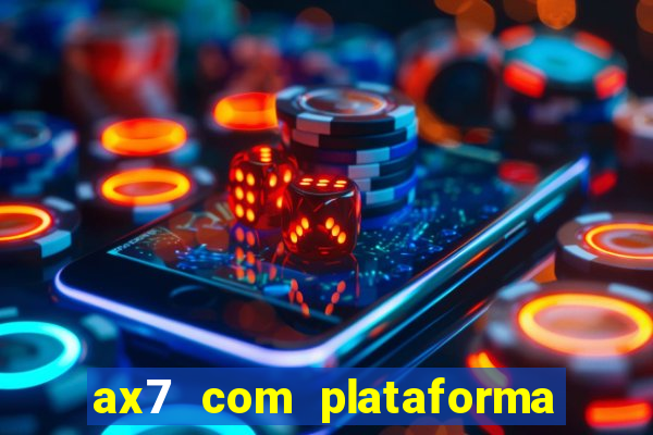 ax7 com plataforma de jogos