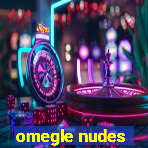 omegle nudes