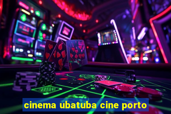 cinema ubatuba cine porto