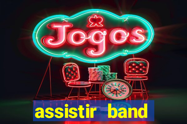 assistir band online ao vivo gratis