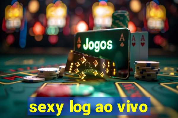 sexy log ao vivo