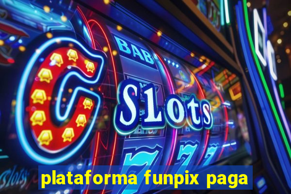 plataforma funpix paga