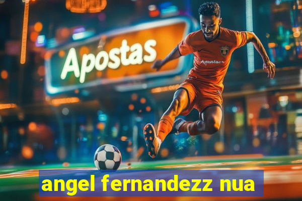 angel fernandezz nua