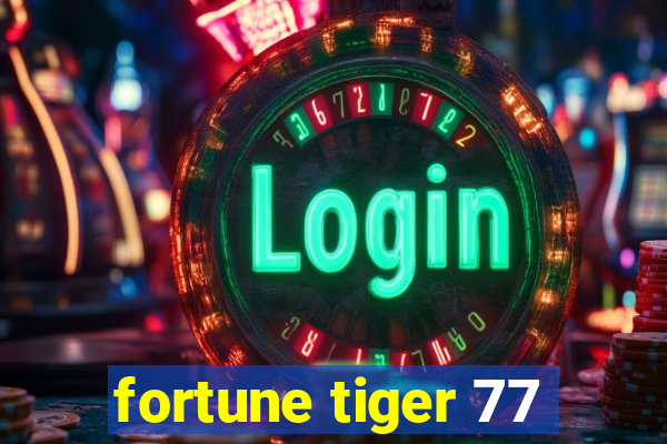 fortune tiger 77