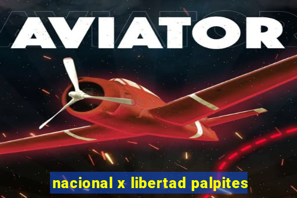 nacional x libertad palpites