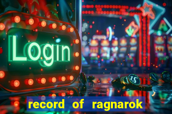 record of ragnarok 3 temporada onde assistir