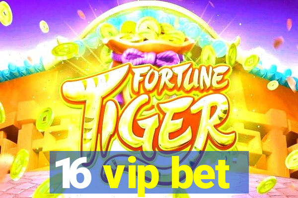 16 vip bet