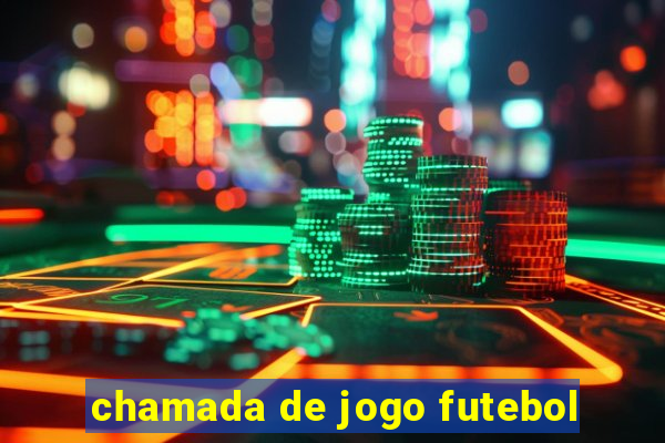 chamada de jogo futebol