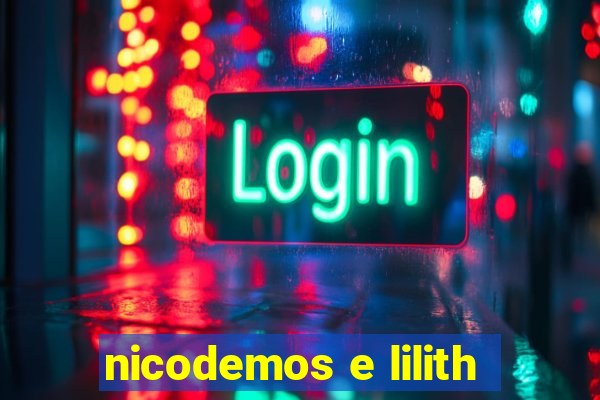 nicodemos e lilith