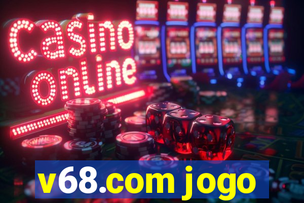 v68.com jogo