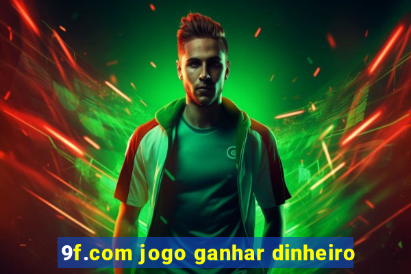 9f.com jogo ganhar dinheiro