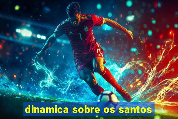 dinamica sobre os santos