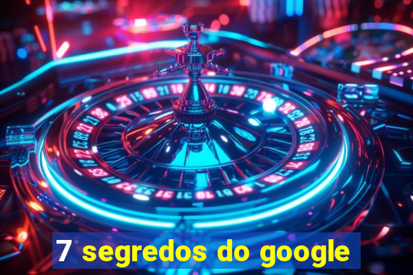 7 segredos do google