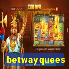 betwayquees