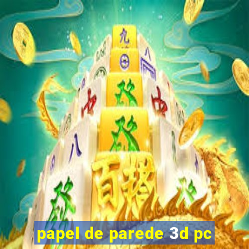 papel de parede 3d pc