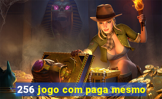 256 jogo com paga mesmo