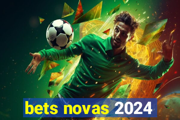 bets novas 2024