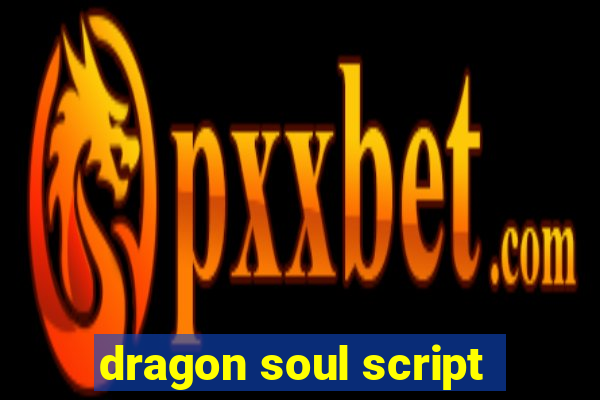 dragon soul script