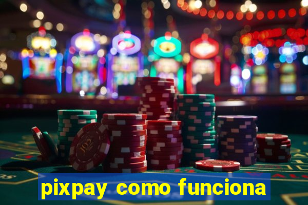 pixpay como funciona