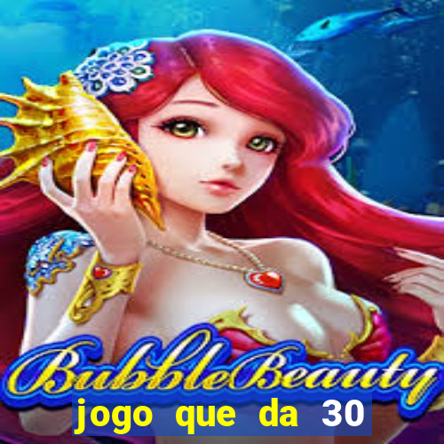 jogo que da 30 reais de bonus