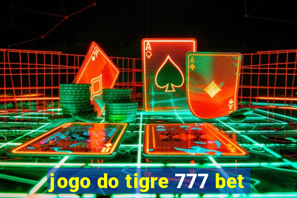 jogo do tigre 777 bet