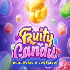 mini belas é confiável