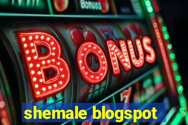 shemale blogspot