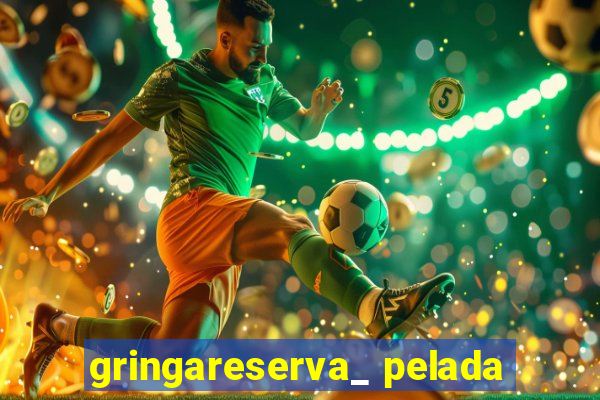 gringareserva_ pelada