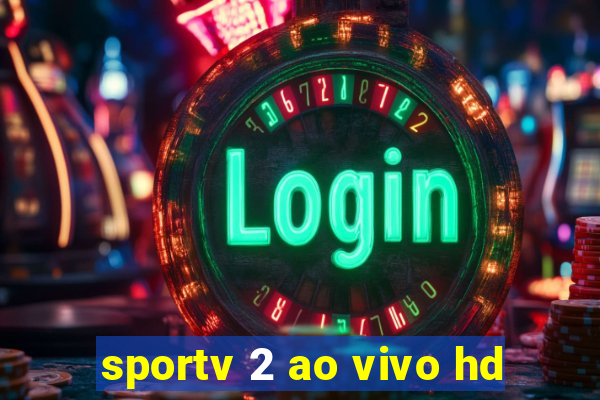 sportv 2 ao vivo hd