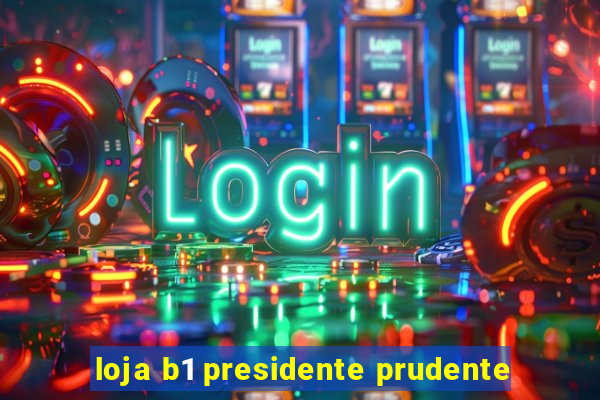 loja b1 presidente prudente