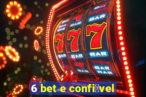 6 bet e confi谩vel