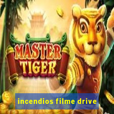 incendios filme drive