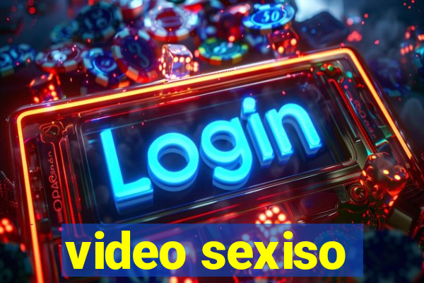 video sexiso