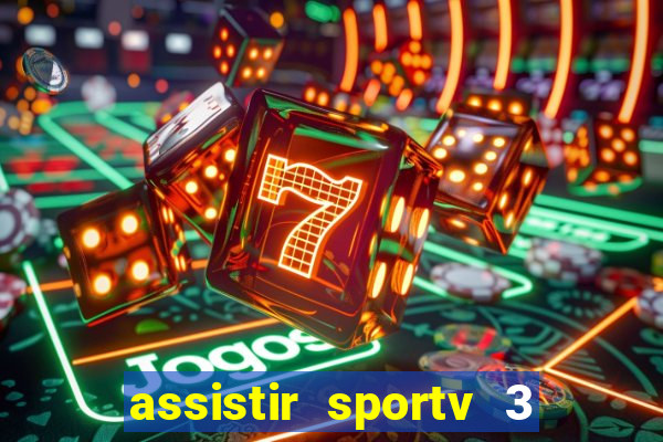 assistir sportv 3 ao vivo