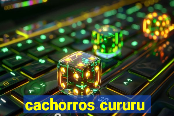 cachorros cururu