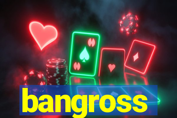 bangross